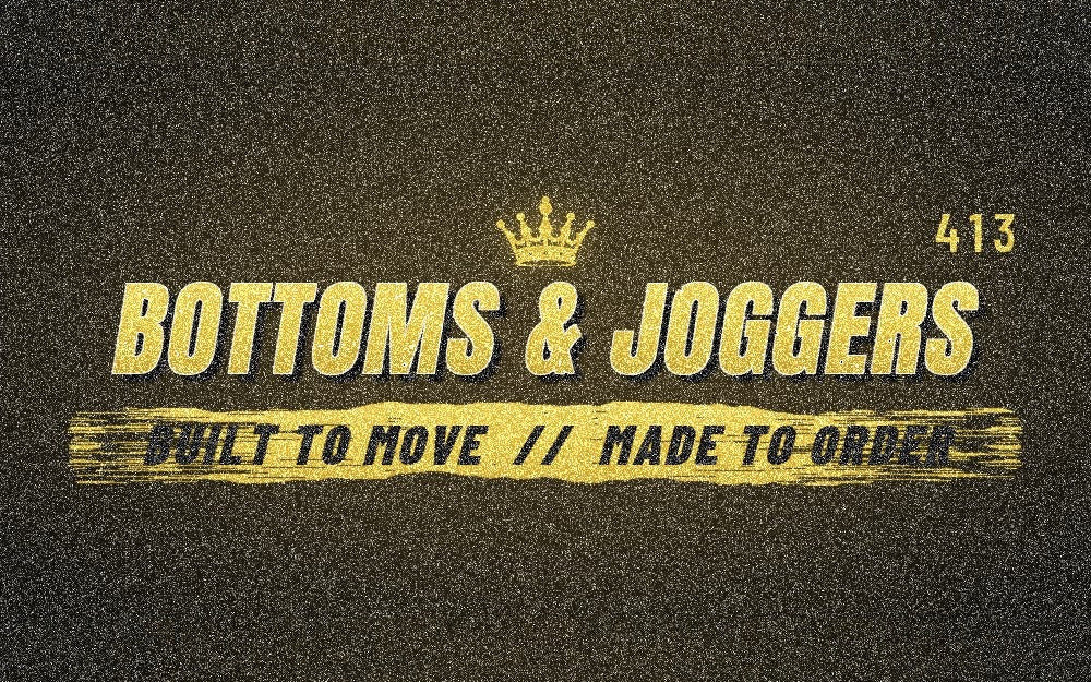 Bottoms and Joggers. Built to move. Made to order.
