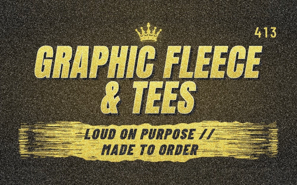 Graphic Fleece and Tees. Loud on purpose. Made to order.