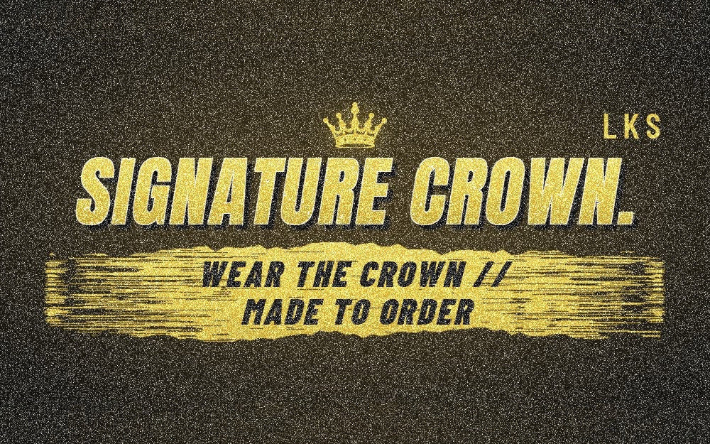 Signature Crown. Wear the crown. Made to order.