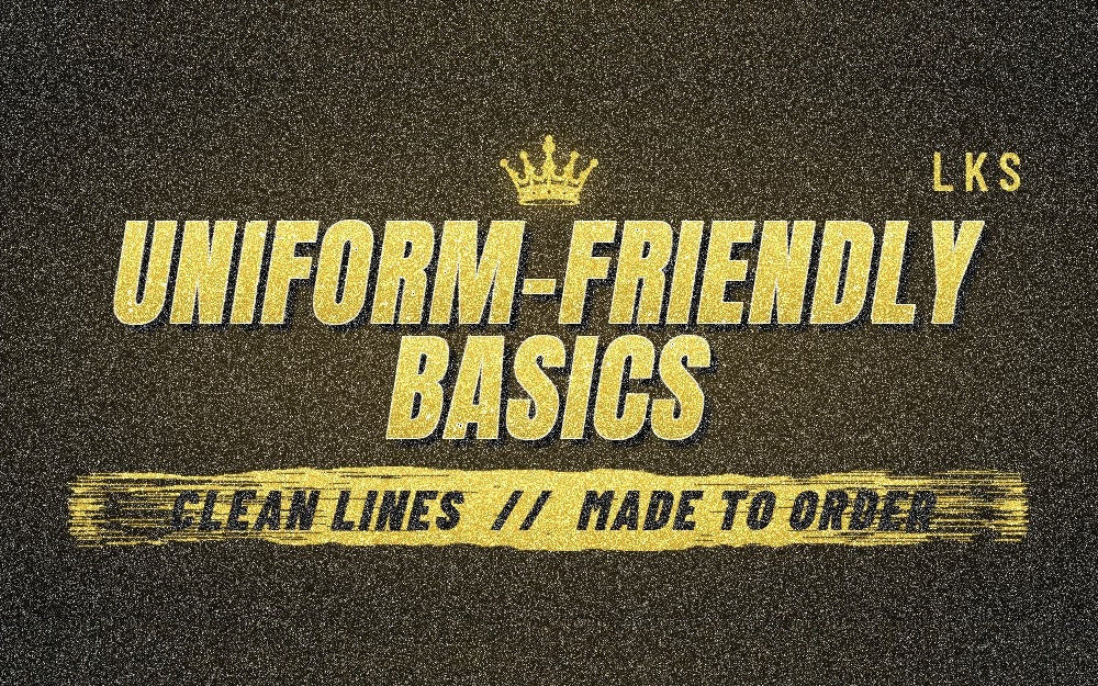 Uniform-Friendly Basics. Clean lines. Made to order.